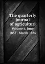 The quarterly journal of agriculturi. Volume 6. June 1835 - March 1836 - William Blackwood