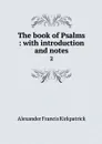 The book of Psalms : with introduction and notes. 2 - Alexander Francis Kirkpatrick