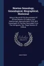 Newton Genealogy, Genealogical, Biographical, Historical. Being A Record Of The Descendants Of Richard Newton Of Sudbury And Marlborough, Massachusetts 1638, With Genealogies Of Families Descended From The Immigrants, Rev. Roger Newton Of Milford, - M. l'abbé Trochon