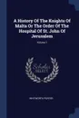 A History Of The Knights Of Malta Or The Order Of The Hospital Of St. John Of Jerusalem; Volume 1 - Whitworth Porter