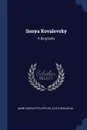 Sonya Kovalevsky. A Biography - Anne Charlotte Leffler, A De Furuhjelm