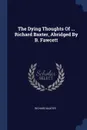 The Dying Thoughts Of ... Richard Baxter, Abridged By B. Fawcett - Richard Baxter