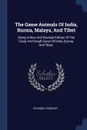 The Game Animals Of India, Burma, Malaya, And Tibet. Being A New And Revised Edition Of 'the Great And Small Game Of India, Burma, And Tibet,' - Richard Lydekker