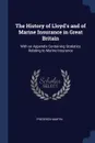 The History of Lloyd's and of Marine Insurance in Great Britain. With an Appendix Containing Statistics Relating to Marine Insurance - Frederick Martin