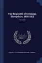 The Registers of Cressage, Shropshire, 1605-1812; Volume 27 - Horton T. R
