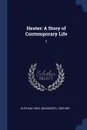 Hester. A Story of Contemporary Life: 3 - 1828-1897 Oliphant