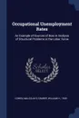 Occupational Unemployment Rates. An Example of Sources of Bias in Analysis of Structural Problems in the Labor Force - Malcolm S Cohen, William H. Gruber