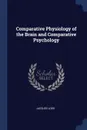 Comparative Physiology of the Brain and Comparative Psychology - Jacques Loeb