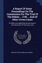 A Report Of Some Proceedings On The Commission For The Trial Of The Rebels ... 1746 ... And Of Other Crown Cases. To Which Are Added Discourses Upon A Few Branches Of The Crown Law - Michael Foster, Michael Dodson