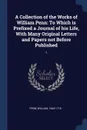 A Collection of the Works of William Penn. To Which is Prefixed a Journal of his Life, With Many Original Letters and Papers not Before Published: 1 - William Penn