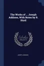 The Works of ... Joseph Addison, With Notes by R. Hurd - Joseph Addison