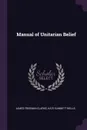 Manual of Unitarian Belief - James Freeman Clarke, Kate Gannett Wells