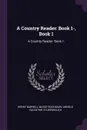 A Country Reader. Book 1-, Book 1: A Country Reader: Book 1- - Henry Barwell Maxey Buchanan, Arnold Valentine Stubenrauch