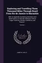 Exploring and Travelling Three Thousand Miles Through Brazil From Rio de Janeiro to Maranhao. With an Appendix Containing Statistics and Observations on Climate, Railways Central Sugar Factories, Mining, Commerce, and Finance ..; Volume 1 - James W. Wells