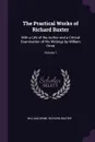 The Practical Works of Richard Baxter. With a Life of the Author and a Critical Examination of His Writings by William Orme; Volume 1 - William Orme, Richard Baxter
