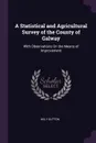 A Statistical and Agricultural Survey of the County of Galway. With Observations On the Means of Improvement - Hely Dutton