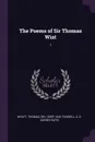 The Poems of Sir Thomas Wiat. 1 - Thomas Wyatt, A K. Foxwell