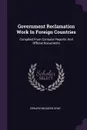 Government Reclamation Work In Foreign Countries. Compiled From Consular Reports And Official Documents - Edward McQueen Gray