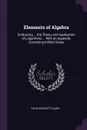 Elements of Algebra. Embracing ... the Theory and Application of Logarithms ... With an Appendix Containing Infinite Series - Davis Wasgatt Clark