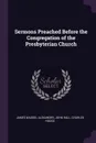 Sermons Preached Before the Congregation of the Presbyterian Church - James Waddel Alexander, John Hall, Charles Hodge