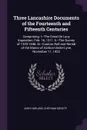 Three Lancashire Documents of the Fourteenth and Fifteenth Centuries. Comprising: I.--The Great De Lacy Inquisition, Feb. 16, 1311. Ii.--The Survey of 1320-1346. Iii.--Custom Roll and Rental of the Manor of Ashton-Under-Lyne, November 11, 1422 - John Harland