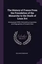 The History of France From the Foundation of the Monarchy to the Death of Louis Xvi. Interspersed With Entertaining Anecdotes and Biographies of Eminent Men - William Grimshaw