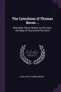 The Catechism of Thomas Becon ... With Other Pieces Written by Him the in the Reign of King Edward the Sixth - John Ayre, Thomas Becon