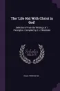 The 'Life Hid With Christ in God'. Selections From the Writings of I. Penington, Compiled by C.J. Westlake - Isaac Penington