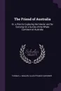 The Friend of Australia. Or, a Plan for Exploring the Interior and for Carrying On a Survey of the Whole Continent of Australia - Thomas J. Maslen, Allen Francis Gardiner