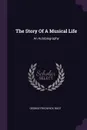 The Story Of A Musical Life. An Autobiography - George Frederick Root