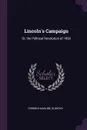 Lincoln's Campaign. Or, the Political Revolution of 1860 - Osborn Hamiline Oldroyd