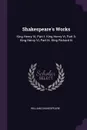 Shakespeare's Works. King Henry Vi, Part I. King Henry Vi, Part Ii. King Henry Vi, Part Iii. King Richard Iii - William Shakespeare