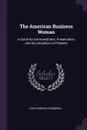 The American Business Woman. A Guide for the Investment, Preservation, and Accumulation of Property - John Howard Cromwell