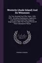 Westerly (rhode Island) And Its Witnesses. For Two Hundred And Fifty Years, 1626-1876 : Including Charlestown, Hopkinton, And Richmond Until Their Separate Organization, With The Principal Points Of Their Subsequent History - Frederic Denison