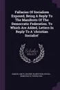 Fallacies Of Socialism Exposed, Being A Reply To The Manifesto Of The Democratic Federation. To Which Are Added, Letters In Reply To A 'christian Socialist' - Samuel Smith, George Gilbertson, Social-democratic federation