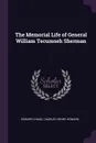 The Memorial Life of General William Tecumseh Sherman - Edward Chase, Charles Henry Howard