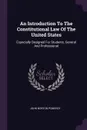 An Introduction To The Constitutional Law Of The United States. Especially Designed For Students, General And Professional - John Norton Pomeroy