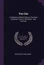 You Can. A Collection Of Brief Talks On The Most Important Topic In The World - Your Success - George Matthew Adams