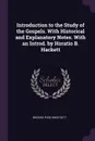 Introduction to the Study of the Gospels. With Historical and Explanatory Notes. With an Introd. by Horatio B. Hackett - Brooke Foss Westcott
