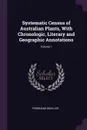 Systematic Census of Australian Plants, With Chronologic, Literary and Geographic Annotations; Volume 1 - Ferdinand Mueller