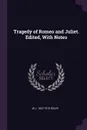 Tragedy of Romeo and Juliet. Edited, With Notes - W J. 1827-1910 Rolfe