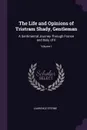 The Life and Opinions of Tristram Shady, Gentleman. A Sentimental Journey Through France and Italy, of II; Volume I - Laurence Sterne