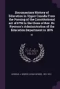 Documentary History of Education in Upper Canada From the Passing of the Constitutional act of 1791 to the Close of Rev. Dr. Ryerson's Administration of the Education Department in 1876. 03 - J George 1821-1912 Hodgins