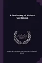 A Dictionary of Modern Gardening - George William Johnson, David Landreth