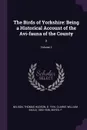 The Birds of Yorkshire. Being a Historical Account of the Avi-fauna of the County: 2; Volume 2 - Thomas Hudson Nelson, William Eagle Clarke, F Boyes