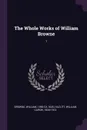 The Whole Works of William Browne. 1 - William Browne, William Carew Hazlitt