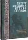 Native American Myths and Legends: The Mythology of North America from Apache to Inuit - Макнаб Крис