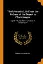 The Monastic Life From the Fathers of the Desert to Charlemagne. Eighth Volume of the Formation of Christendom - Thomas William Allies