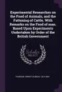 Experimental Researches on the Food of Animals, and the Fattening of Cattle. With Remarks on the Food of man. Based Upon Experiments Undertaken by Order of the British Government - Robert Dundas Thomson