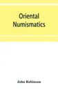 Oriental numismatics. a catalog of the collection of books relating to the coinage of the East presented to the Essex Institute, Salem, Massachusetts - John Robinson
